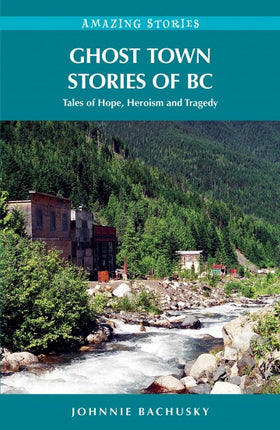 GHOST TOWN STORIES OF BRITISH COLUMBIA Book