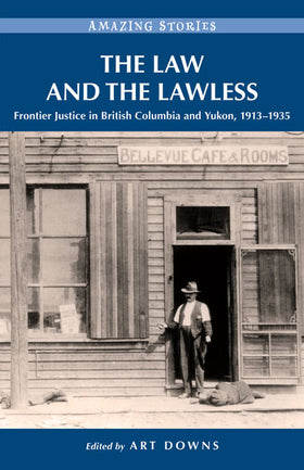 The Law and the Lawless British Columbia 1913-1935