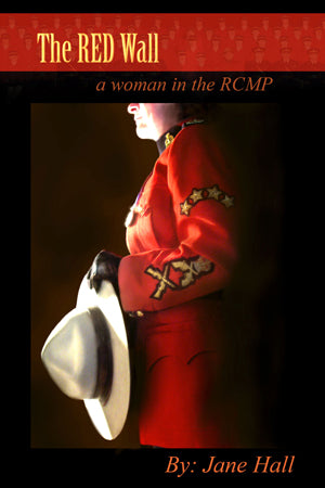 THE RED WALL: A WOMAN IN THE RCMP BY JANE HALL book
